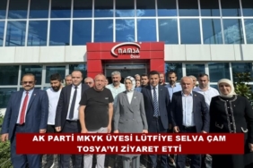 Ak Parti MKYK Üyesi Lütfiye Selva Çam Tosya’yı Ziyaret Etti