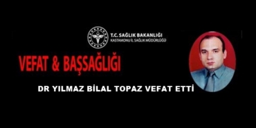 Dr Yılmaz Bilal Topaz Vefat Etti