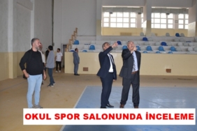İlçe Milli Eğitim Müdürü Mehdi Toğrul’dan Okul Spor Salonunda İnceleme