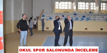 İlçe Milli Eğitim Müdürü Mehdi Toğrul’dan Okul Spor Salonunda İnceleme