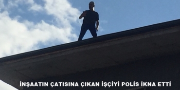 İnşaatın Çatısına Çıkan İşçiyi Polis İkna Etti