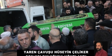 Yaren Çavuşu Hüseyin Çeliker Son Yolculuğuna Uğurlandı