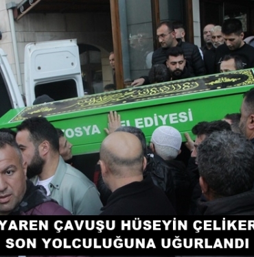 Yaren Çavuşu Hüseyin Çeliker Son Yolculuğuna Uğurlandı