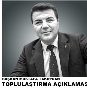 Başkan Mustafa Takır’dan Toplulaştırma Açıklaması