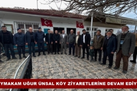Kaymakam Uğur Ünsal Köy Ziyaretlerine Devam Ediyor