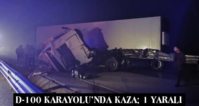 D-100 Karayolu’nda Kaza; 1 Yaralı