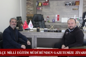 İlçe Milli Eğitim Müdüründen Gazetemize Ziyaret