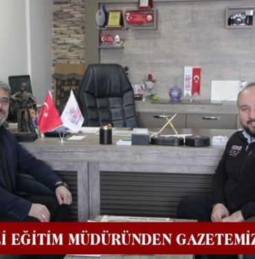 İlçe Milli Eğitim Müdüründen Gazetemize Ziyaret