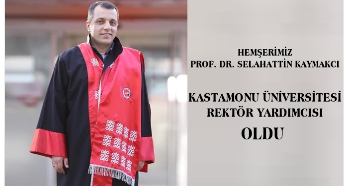 Hemşerimiz Prof. Dr. Selahattin Kaymakcı Rektör Yardımcısı Oldu