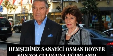 Hemşerimiz Sanayici Osman Boyner Son Yolculuğuna Uğurlandı