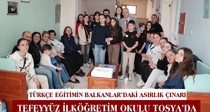 Türkçe Eğitimin Balkanlar’daki Asırlık Çınarı Tefeyyüz İlköğretim Okulu Tosya’da