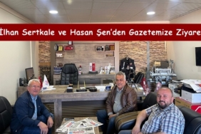 İlhan Sertkale ve Hasan Şen’den Gazetemize Ziyaret
