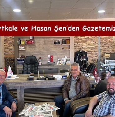 İlhan Sertkale ve Hasan Şen’den Gazetemize Ziyaret