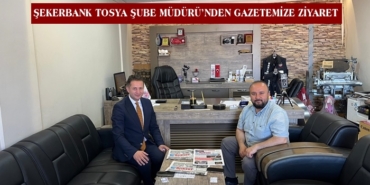 Şekerbank Tosya Şube Müdürü’nden Gazetemize Ziyaret