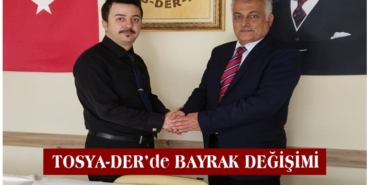 TOSYA-DER’de BAYRAK DEĞİŞİMİ