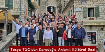 Tosya TSO’dan Karadağ’a Anlamlı Kültürel Gezi