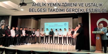 Ahilik Yemin Töreni ve Ustalık Belgesi Takdimi Gerçekleştirildi