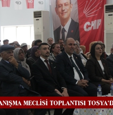 CHP İl Danışma Meclisi Toplantısı Tosya’da Yapıldı