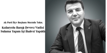 Ak Parti İlçe Başkanı Mustafa Takır, Kızlaryolu Barajı Devrez Vadisi Sulama Yapım İşi İhalesi Yapıldı