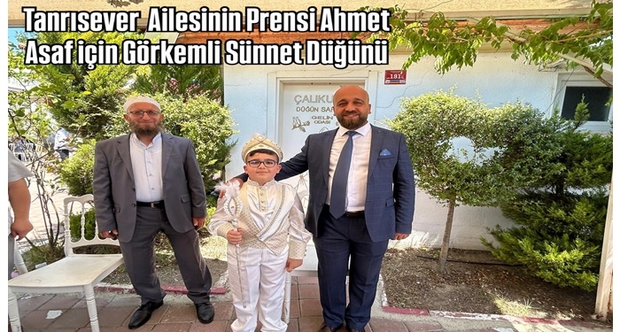 Tanrısever Ailesinin Prensi Ahmet Asaf için Görkemli Sünnet Düğünü