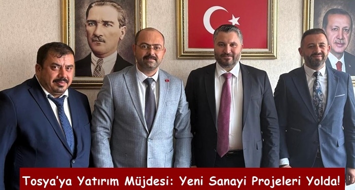 Tosya’ya Yatırım Müjdesi: Yeni Sanayi Projeleri Yolda!