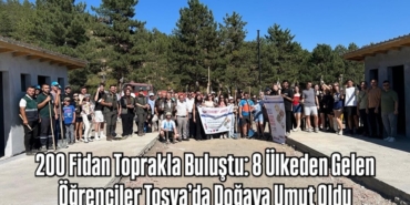 200 Fidan Toprakla Buluştu: 8 Ülkeden Gelen Öğrenciler Tosya’da Doğaya Umut Oldu