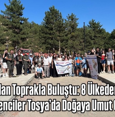 200 Fidan Toprakla Buluştu: 8 Ülkeden Gelen Öğrenciler Tosya’da Doğaya Umut Oldu