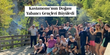 Kastamonu’nun Doğası Yabancı Gençleri Büyüledi