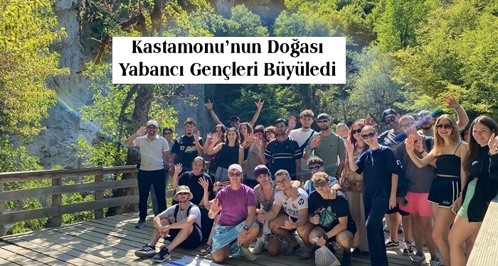 Kastamonu’nun Doğası Yabancı Gençleri Büyüledi