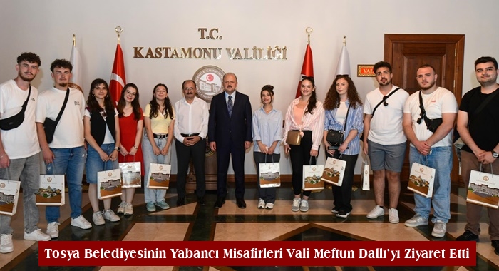 Tosya Belediyesinin Yabancı Misafirleri Vali Meftun Dallı’yı Ziyaret Etti