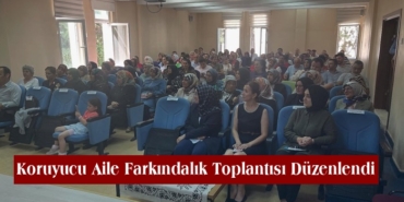Tosya’da Gönül Elçileri ile Koruyucu Aile Farkındalık Toplantısı Düzenlendi