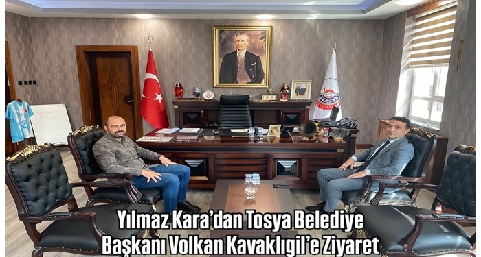 Yılmaz Kara’dan Tosya Belediye Başkanı Volkan Kavaklıgil’e Ziyaret