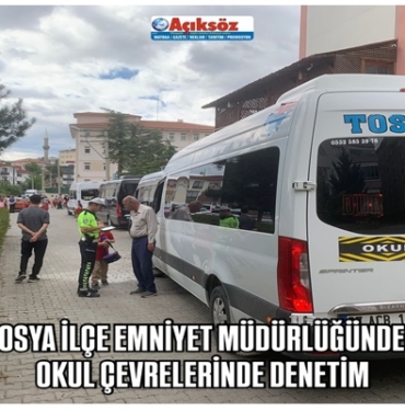 TOSYA İLÇE EMNİYET MÜDÜRLÜĞÜNDEN OKUL ÇEVRELERİNDE DENETİM
