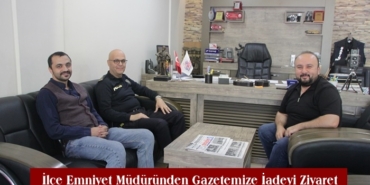 İlçe Emniyet Müdüründen Gazetemize İadeyi Ziyaret