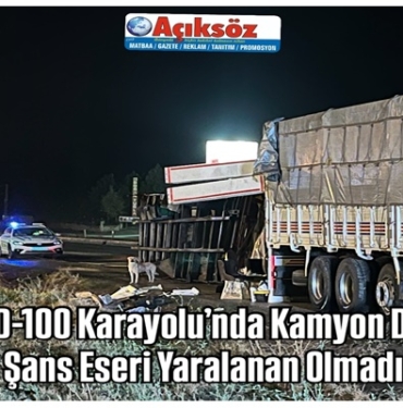 Tosya D-100 Karayolu’nda Kamyon Devrildi: Şans Eseri Yaralanan Olmadı