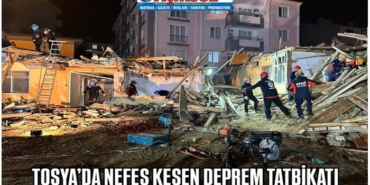 TOSYA’DA NEFES KESEN DEPREM TATBİKATI
