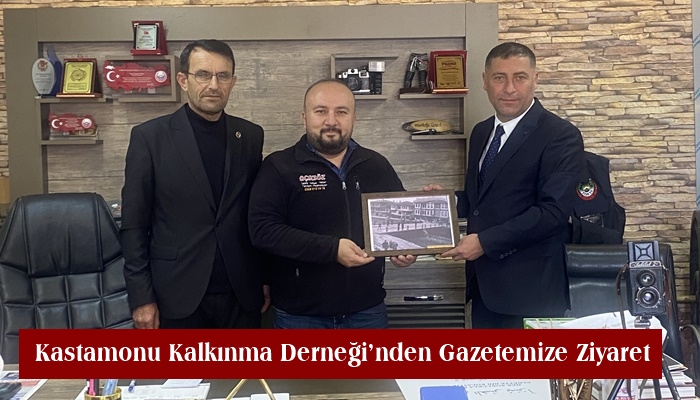 Kastamonu Kalkınma Derneği’nden Gazetemize Ziyaret