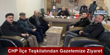 CHP İlçe Teşkilatından Gazetemize Ziyaret