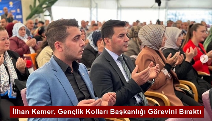 İlhan Kemer, Gençlik Kolları Başkanlığı Görevini Bıraktı