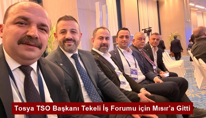 Tosya TSO Başkanı Tekeli İş Forumu için Mısır’a Gitti
