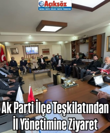 Ak Parti İlçe Teşkilatından İl Yönetimine Ziyaret