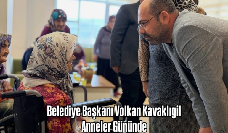 Belediye Başkanı Volkan Kavaklıgil, Anneler Gününde Huzurevi Sakinlerini Unutmadı
