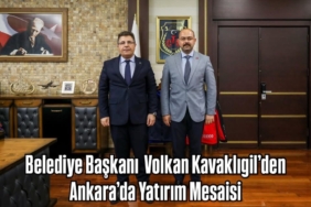 Belediye Başkanı Volkan Kavaklıgil’den Ankara’da Yatırım Mesaisi
