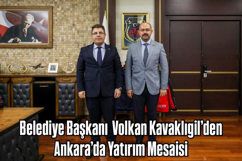 Belediye Başkanı Volkan Kavaklıgil’den Ankara’da Yatırım Mesaisi