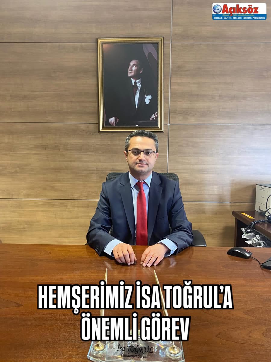 HEMŞERİMİZ İSA TOĞRUL’A ÖNEMLİ GÖREV