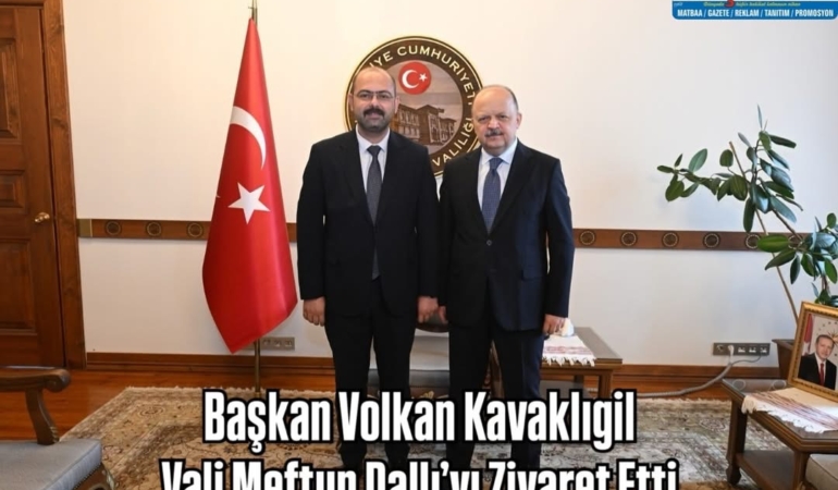 Başkan Volkan Kavaklıgil, Vali Meftun Dallı’yı Ziyaret Etti