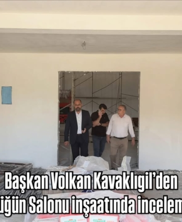 Başkan Volkan Kavaklıgil’den Düğün Salonu inşaatında inceleme