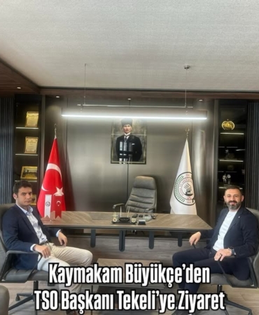 Kaymakam Büyükçe’den TSO Başkanı Tekeli’ye Ziyaret