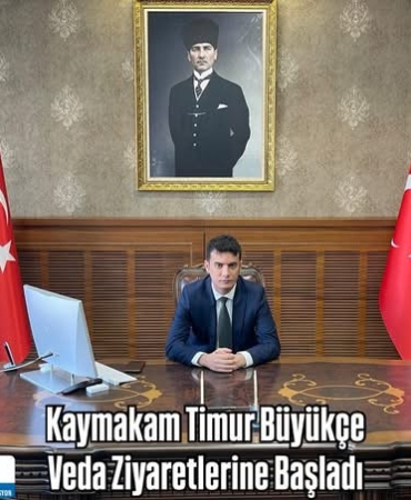 Kaymakam Timur Büyükçe Veda Ziyaretlerine Başladı