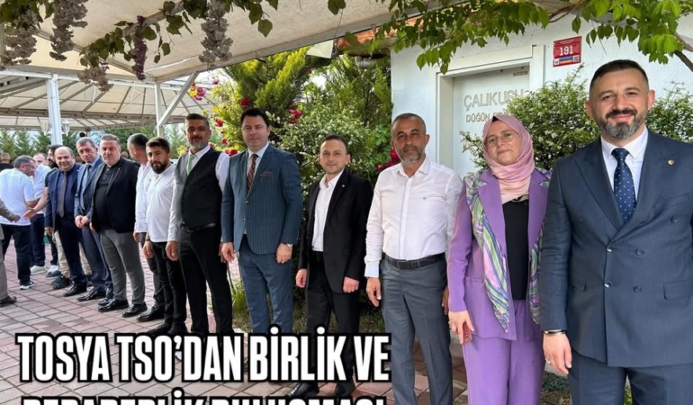 TOSYA TSO’DAN BİRLİK VE BERABERLİK BULUŞMASI